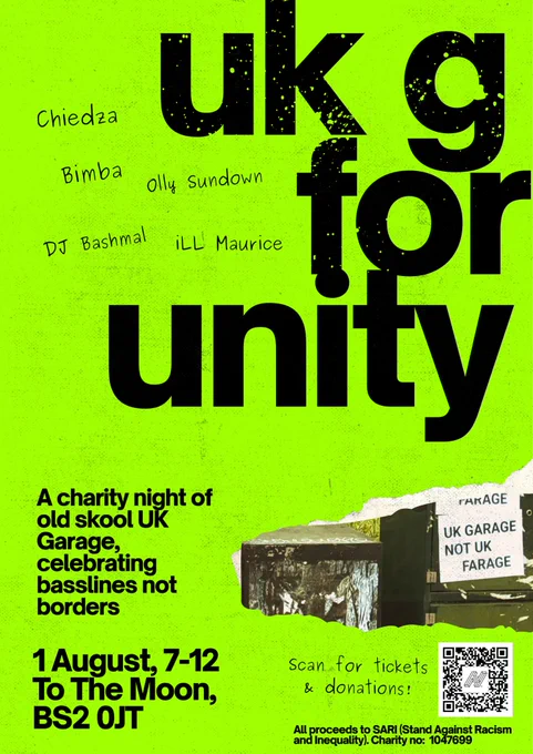 Bright neon green poster promoting a charity UK garage music event. Large black text reads “uk g for unity.” Featured artists include Chiedza, Bimba, Olly Sundown, DJ Bashmal and iLL Maurice. The tagline says: “A charity night of old skool UK Garage, celebrating basslines not borders.” The event takes place on 1 August, 7pm–12am at To The Moon, BS2 0JT. A torn-paper style photo on the right includes a sign reading “UK GARAGE NOT UK FARAGE.” A QR code invites people to scan for tickets and donations. All proceeds go to SARI (Stand Against Racism and Inequality), charity number 1047699.