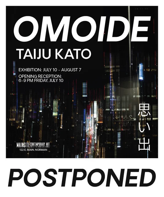 Graphic that reads "POSTPONED. OMOIDE. Taiju Kato. Exhibition: July 10 - August 7. Opening Reception: 6-9 PM Friday, July 10. Mainsite Contemporary Art 122 E. Main, Norman." An image of Tokyo skyscrapers in the background.