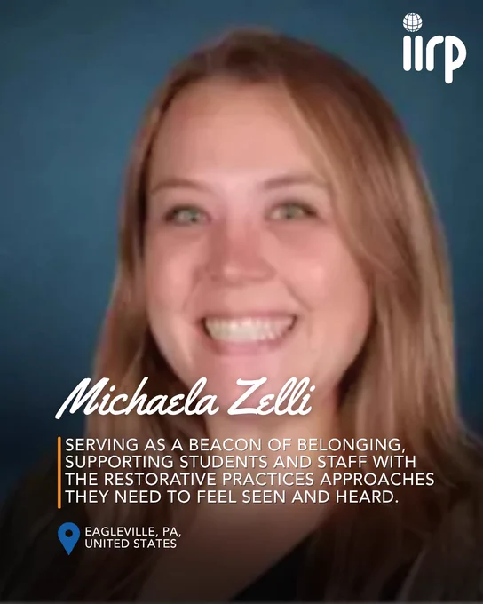 The image features the IIRP logo, the name Michaela Zelli, a location marker for Eagleville, PA, United States, and text stating, "Serving as a beacon of belonging, supporting students and staff with the restorative practices approaches they need to feel seen and heard." Photo of Michaela Zelli.