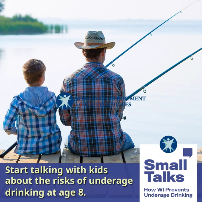 Parent and child sitting on a dock with fishing poles. Start talking with kids about the risks of underage drinking at age 8. Small Talks WI logo. Wisconsin DHS logo.