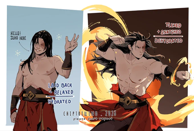 digital coloured illustration. picturing form the waist up two zukos. 
zuko on the left is in relaxed posture. body soft and a bit rounded. clothes torn hair lose, smiling towards someone to the left, hand raised, saying "hello zuko here" there is text on the lover right part saying. "Laid back   related = hydrated".

on the right zuko is facing to the right, clothes are still torn. he has his arms raised and is fire bending, focused and serious  face. fire behind and around him. in the upper right corner there is text saying "Flexed   Snatched = Dehydrated" 