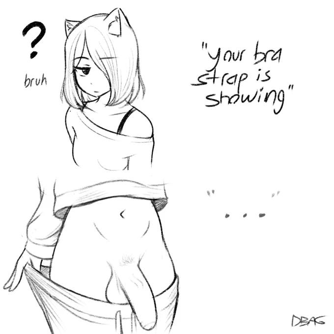 Someone to Molly: "your bra strap is showing"
Molly: *pulls her pants down exposing her huge penis with no undies*