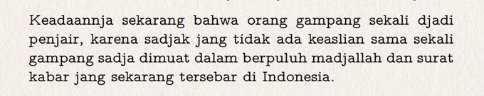 "Keadaannja sekarang bahwa orang gampang sekali djadi penjair, karena sadjak jang tidak ada keaslian sama sekali gampang sadja dimuat dalam berpuluh madjallah dan surat kabar jang sekarang tersebar di Indonesia."