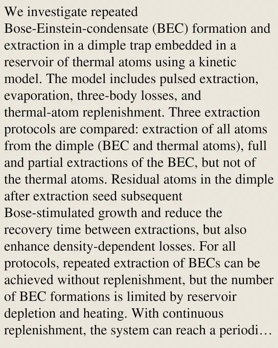 We investigate repeated Bose-Einstein-condensate (BEC) formation and extraction in a dimple trap embedded in a reservoir of thermal atoms using a kinetic model. The model includes pulsed extraction, evaporation, three-body losses, and thermal-atom replenishment. Three extraction protocols are compared: extraction of all atoms from the dimple (BEC and thermal atoms), full and partial extractions of the BEC, but not of the thermal atoms. Residual atoms in the dimple after extraction seed subsequent Bose-stimulated growth and reduce the recovery time between extractions, but also enhance density-dependent losses. For all protocols, repeated extraction of BECs can be achieved without replenishment, but the number of BEC formations is limited by reservoir depletion and heating. With continuous replenishment, the system can reach a periodic steady-state regime, after an initial transient period, controlled by the externally imposed rates of extraction pulses and thermal-atom input. Within th