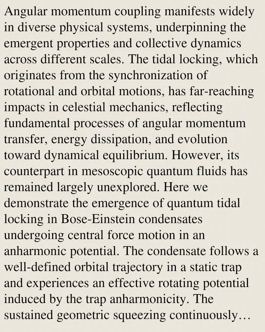 Angular momentum coupling manifests widely in diverse physical systems, underpinning the emergent properties and collective dynamics across different scales. The tidal locking, which originates from the synchronization of rotational and orbital motions, has far-reaching impacts in celestial mechanics, reflecting fundamental processes of angular momentum transfer, energy dissipation, and evolution toward dynamical equilibrium. However, its counterpart in mesoscopic quantum fluids has remained largely unexplored. Here we demonstrate the emergence of quantum tidal locking in Bose-Einstein condensates undergoing central force motion in an anharmonic potential. The condensate follows a well-defined orbital trajectory in a static trap and experiences an effective rotating potential induced by the trap anharmonicity. The sustained geometric squeezing continuously deforms the condensate and drives a self-organized synchronization process, in which the intrinsic rotation gradually locks to the 