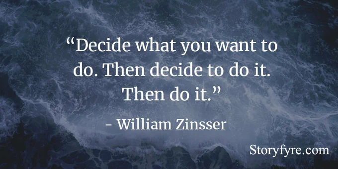 Decide what you want to do. Then decide to do it. Then do it. - William Zinsser ~ Background photo shows a tidal pool during a storm, the water churning.