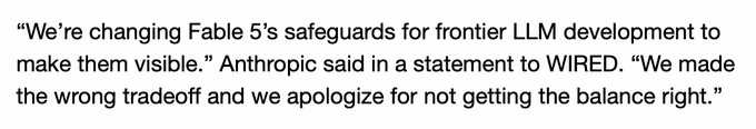 “We’re changing Fable 5’s safeguards for frontier LLM development to make them visible.” Anthropic said in a statement to WIRED. “We made the wrong tradeoff and we apologize for not getting the balance right.”
