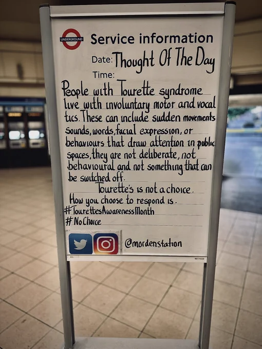 Thursday 11th June 2026 Thought Of The Day From Morden Underground Station & @tourettesaction 

People with Tourette syndrome live with involuntary motor and vocal tics.
These can include sudden movements, sounds, words, facial expressions, or behaviours that draw attention in public spaces. They are not deliberate, not behavioural, and not something that can be switched off.
Tourette's is not a choice.
How you choose to respond is.
#TourettesAwarenessMonth
#NoChoice