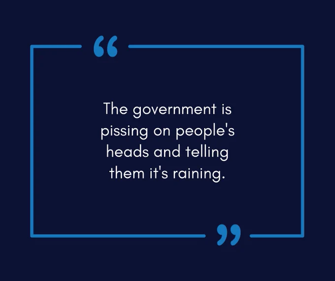 The government is pissing on people's heads and telling them it's raining.