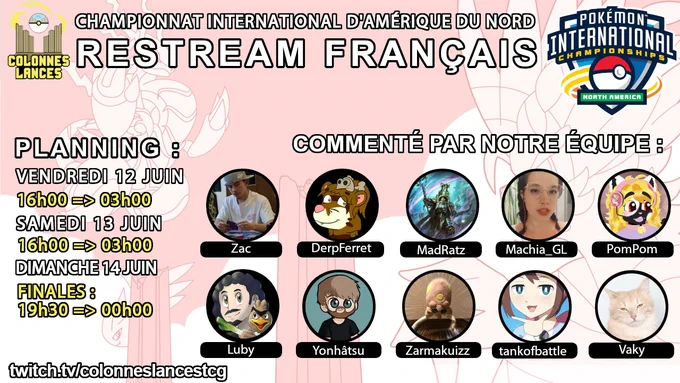 L'équipe Colonnes Lances TCG fera un restream en français du Championnat International d'Amérique du Nord (NAIC) en direct.

Le planning : 
12 juin : de 16h jusqu'à 3h du matin
13 juin : de 16h jusqu'à 3h du matin
14 juin, le jour des finales : de 19h30 à minuit

Avec 10 casters pour vous servir et commenter l'action en direct.

Tout se passera sur notre chaîne Twitch : https://www.twitch.tv/ColonnesLancesTCG 
