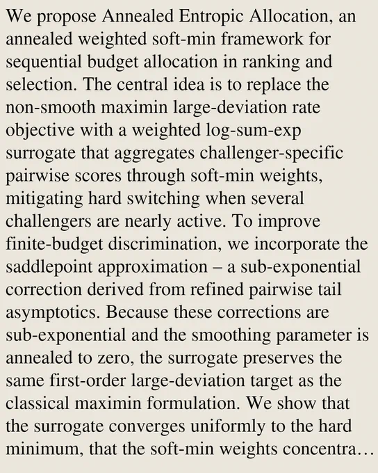 We propose Annealed Entropic Allocation, an annealed weighted soft-min framework for sequential budget allocation in ranking and selection. The central idea is to replace the non-smooth maximin large-deviation rate objective with a weighted log-sum-exp surrogate that aggregates challenger-specific pairwise scores through soft-min weights, mitigating hard switching when several challengers are nearly active. To improve finite-budget discrimination, we incorporate the saddlepoint approximation – a sub-exponential correction derived from refined pairwise tail asymptotics. Because these corrections are sub-exponential and the smoothing parameter is annealed to zero, the surrogate preserves the same first-order large-deviation target as the classical maximin formulation. We show that the surrogate converges uniformly to the hard minimum, that the soft-min weights concentrate on the active challengers, and that, under fixed weights, the induced target allocation map is continuous on the simp