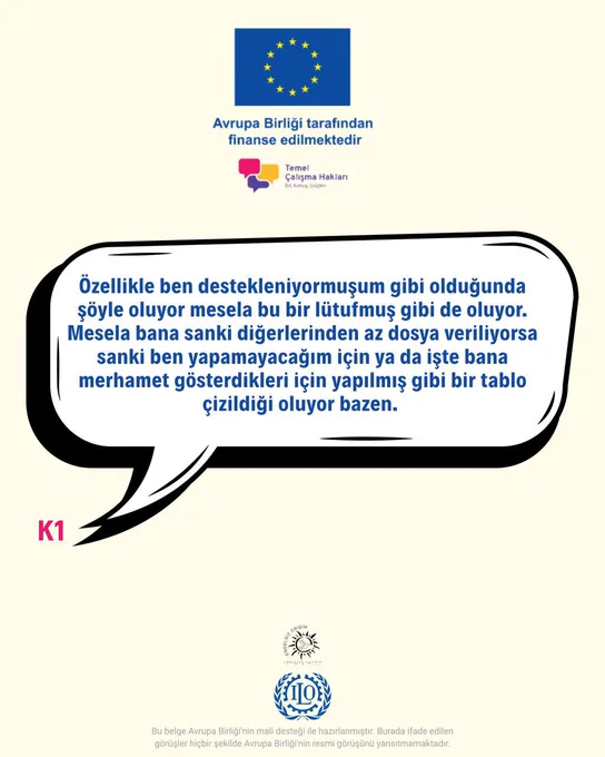 K1: Özellikle ben destekleniyormuşum gibi olduğunda şöyle oluyor mesela bu bir lütufmuş gibi de oluyor. Mesela bana sanki diğerlerinden az dosya veriliyorsa sanki ben yapamayacağım için ya da işte bana merhamet gösterdikleri için yapılmış gibi bir tablo çizildiği oluyor bazen.