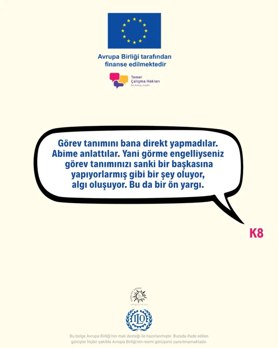 K8: Görev tanımını bana direkt yapmadılar. Abime anlattılar. Yani görme engelliyseniz görev tanımınızı sanki bir başkasına yapıyorlarmış gibi bir şey oluyor, algı oluşuyor. Bu da bir ön yargı.