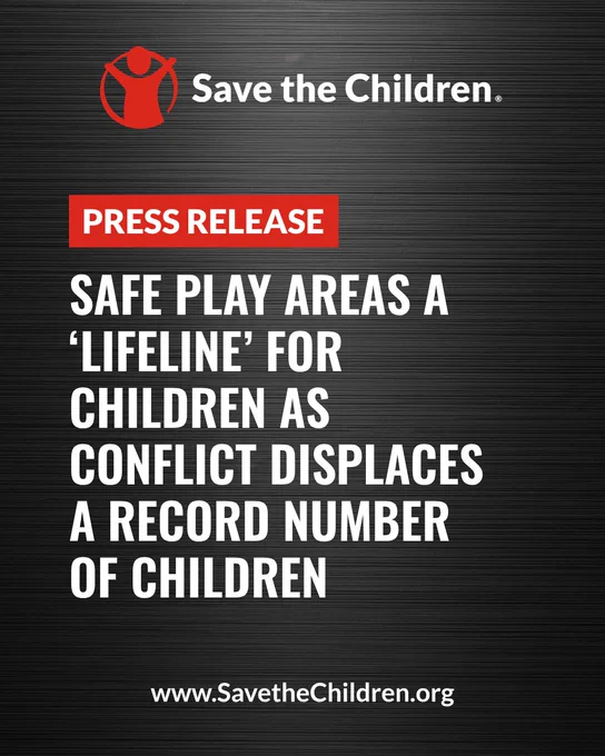 Save the Children 'PRESS RELEASE' banner, with the Save the Children logo at the top and the website 'SavetheChildren.org' at the bottom. Text reads: "Safe play areas a ‘lifeline’ for children as conflict displaces a record number of children"