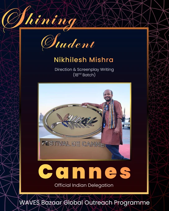 SRFTI student Nikhilesh Mishra was selected as part of the official Indian delegation to the Cannes Film Festival 2026 under the 'WAVES Bazaar Global Outreach Programme', an initiative of the Ministry of Information & Broadcasting, Government of India
