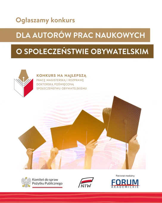 Grafika informacyjna. W górnej części tytuł: Ogłaszamy konkurs dla autorów prac naukowych o społeczeństwie obywatelskim. Niżej logo konkursu: Konkurs na najlepszą pracę magisterską i rozprawę doktorską poświęconą społeczeństwu obywatelskiemu. Niżej symboliczne zdjęcie. Cztery birety absolwenckie trzymane w dłoniach. Na dole grafiki loga: Komitet do spraw Pożytku Publicznego, Narodowy Instytut Wolności, Patronat medialny: Forum Akademickie. 