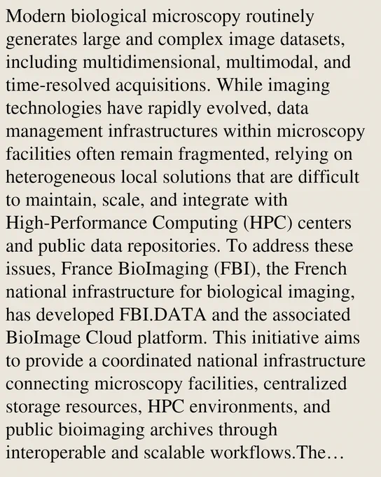 Modern biological microscopy routinely generates large and complex image datasets, including multidimensional, multimodal, and time-resolved acquisitions. While imaging technologies have rapidly evolved, data management infrastructures within microscopy facilities often remain fragmented, relying on heterogeneous local solutions that are difficult to maintain, scale, and integrate with High-Performance Computing (HPC) centers and public data repositories. To address these issues, France BioImaging (FBI), the French national infrastructure for biological imaging, has developed FBI.DATA and the associated BioImage Cloud platform. This initiative aims to provide a coordinated national infrastructure connecting microscopy facilities, centralized storage resources, HPC environments, and public bioimaging archives through interoperable and scalable workflows.The proposed architecture combines open-source technologies including OMERO for image management, iRODS for distributed data orchestrat