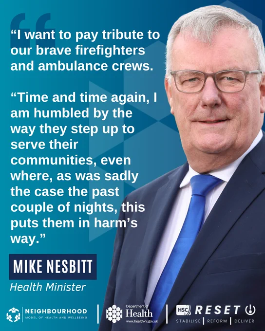 A graphic showing a picture of Health Minister Mike Nesbitt with text beside it. The text reads: “I want to pay tribute to our brave firefighters and ambulance crews. 

“Time and time again, I am humbled by the way they step up to serve their communities, even where, as was sadly the case the past couple of nights, this puts them in harm’s way.”