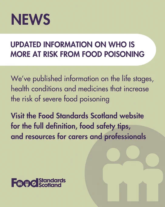 News bulletin from Food Standards Scotland about updated information on the groups at higher risk of severe food poisoning, including life stages, health conditions, and medicines. Advises visiting the Food Standards Scotland website for more details and resources.