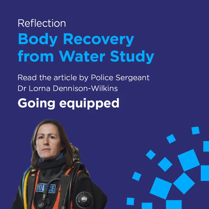 Reflection Body Recovery from Water Study
Read the article by Police Sergeant Dr Lorna Dennison-Wilkins
