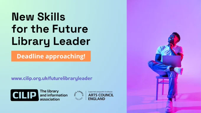 New Skills for the Future Library Leader title, sub text - deadline approaching, CILIP and Arts Council England logos at the bottom, image of a man sitting on a chair and smiling on the right side