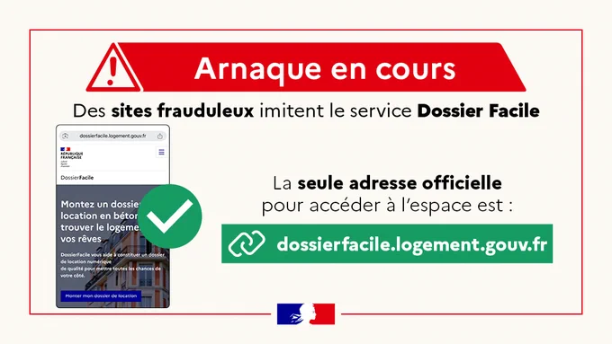 Arnaque en cours
Des sites frauduleux imitent le service Dossier Facile
La seule adresse officielle pour accéder à l'espace est : dossierfacile.logement.gouv.fr