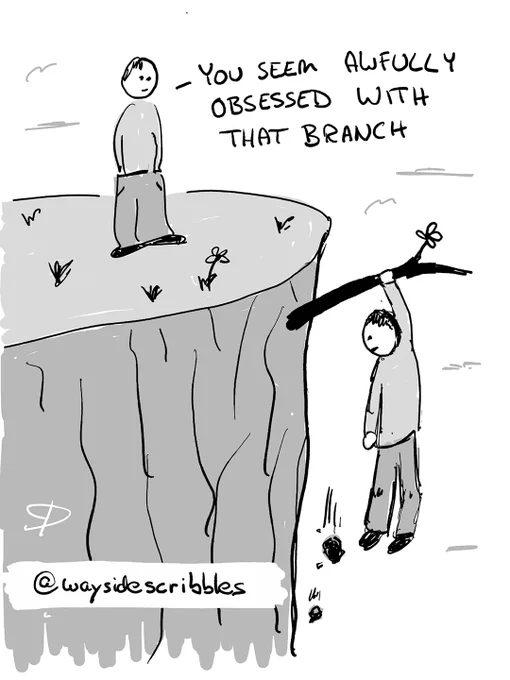 A cartoon of a man hanging from a branch over a cliff edge, while another man standing safely at the top says: "YOU SEEM AWFULLY OBSESSED WITH THAT BRANCH".