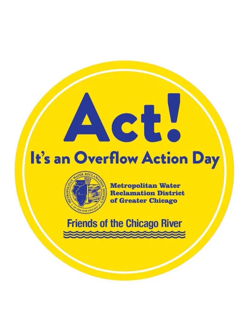 Yellow circular badge urging action for Overflow Action Day by the Metropolitan Water Reclamation District and Friends of the Chicago River. Large blue text reads, “Act! It’s an Overflow Action Day” on the upper half of the badge with the logos of the organizations below.