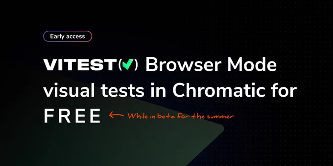 Early access. Vitest Browser Mode visual tests in Chromatic for free (while in beta for the summer)