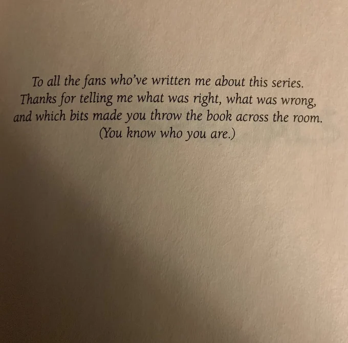 To all the fans who've written me about this series. Thanks for telling me what was right, what was wrong, and which bits made you throw the book across the room. (You know who you are.)