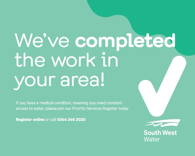 Work in your area is complete.
 
Sign up to our Priority Service Register if you have a medical condition that requires constant access to water or if you find it difficult to reach an alternative supply of water during an interruption.
 
Register online or call 0344 346 2020.