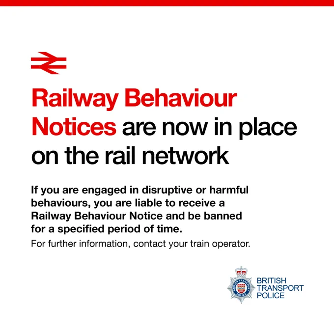 ### Alt text (2 lines)

Graphic stating that Railway Behaviour Notices are now in place across the rail network to address disruptive or harmful behaviour.

Passengers who break the rules may receive a notice and face a temporary ban from rail services, with British Transport Police branding shown at the bottom right.
