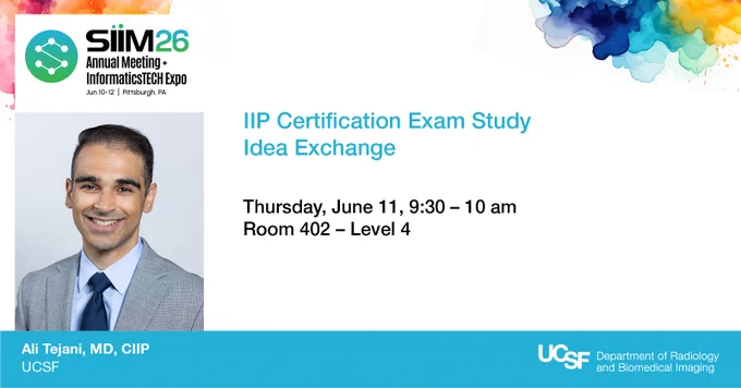 This image is a promotional material for the SIIM 26 Annual Meeting and Informatics Tech Expo held in June 2015 in Pittsburgh, PA. It highlights an IIP Certification Exam Study Idea Exchange scheduled for Thursday, June 11, from 9:30 to 10 am in Room 402, Level 4. The bottom section includes UCSF's Department of Radiology and Biomedical Imaging logo and a photo of Ali Tejani, MD, CIIP, with UCSF listed below. The design features colorful watercolor accents in the corners.