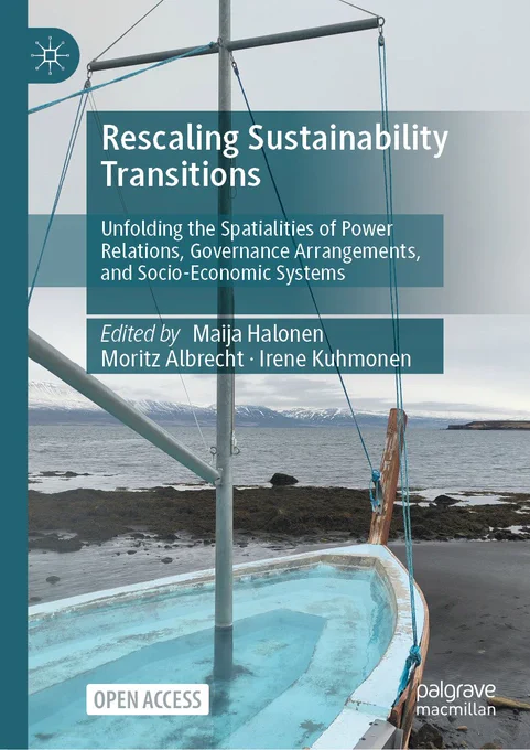 Rescaling Sustainability Transitions
Unfolding the Spatialities of Power Relations, Governance Arrangements, and Socio-Economic Systems