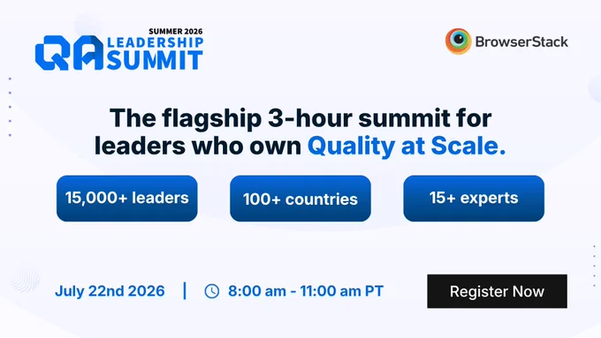 Promo graphic for BrowserStack QA Leadership Summit, July 22, 2026, 8–11 am PT; 15,000  leaders, 100  countries, 15  experts. Test reads: The flagship 3 hour summit for leaders who own quality at scale"