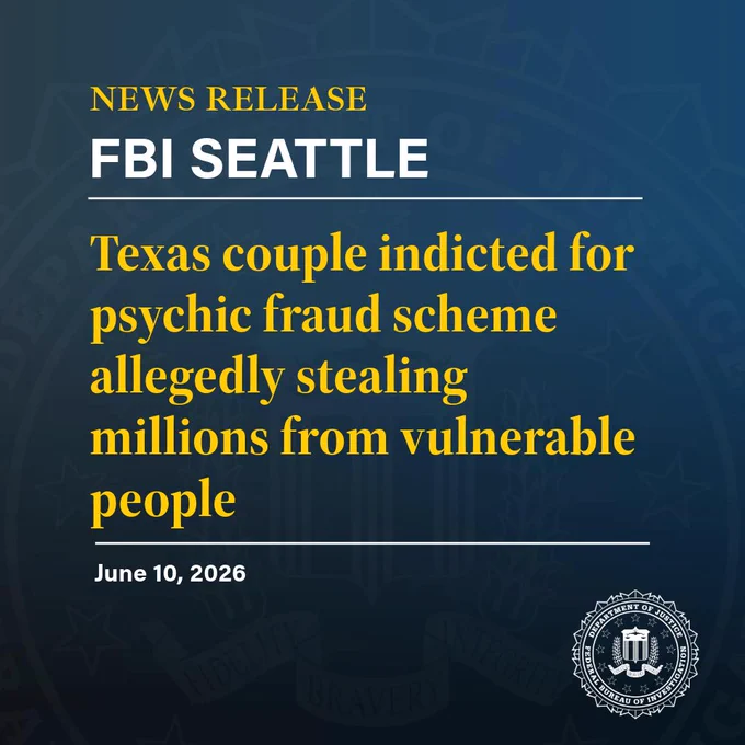 News release | FBI Seattle | Texas couple indicted for psychic fraud scheme allegedly stealing millions from vulnerable people | June 10, 2026