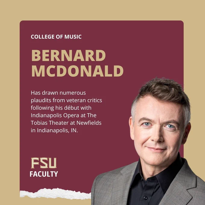 College of Music

Bernard McDonald

Has drawn numerous plaudits from veteran critics following his début with Indianapolis Opera at The Tobias Theater at Newfields in Indianapolis, IN.

FSU Faculty
