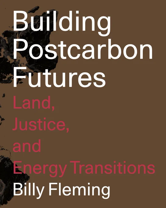 Book cover for “Building Postcarbon Futures: Land, Justice, and Energy Transitions” by Billy Fleming. Large white and pink text appears on a brown background with black abstract landform-like shapes along the left edge.