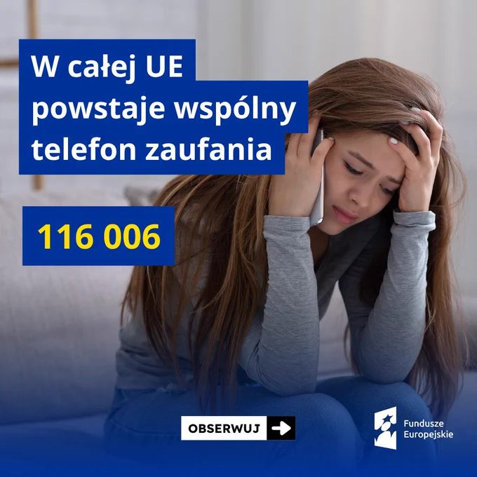 Grafika informacyjna z napisem „W całej UE powstaje wspólny telefon zaufania” oraz numerem 116 006. Na zdjęciu osoba siedzi z telefonem przy uchu, opierając głowę na dłoniach. Na dole hasło „Obserwuj” oraz logo Funduszy Europejskich.