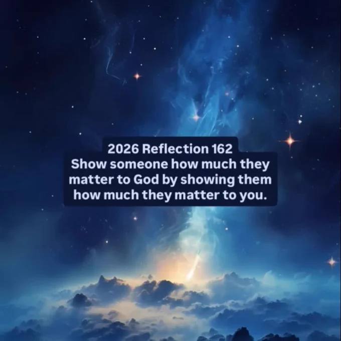 2026 Reflection 162
Show someone how much they matter to God by showing them how much they matter to you.

#inspiration #motivation #reflections