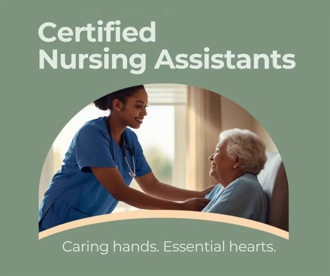 May be an image of text that says 'Certified Nursing Assistants Caring hands. Essential hearts.'