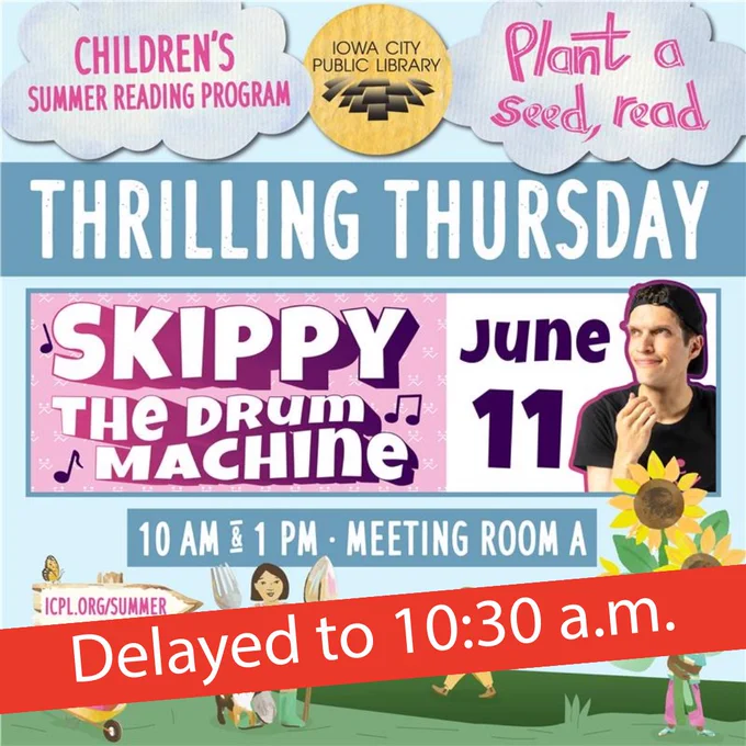 Children's Summer Reading Program. Iowa City Public Library. Plant a seed, read. Thrilling Thursday. Skippy the Drum Machine. June 11. 10 a.m. & 1 p.m. Meeting Room A. Delayed to 10:30 a.m.