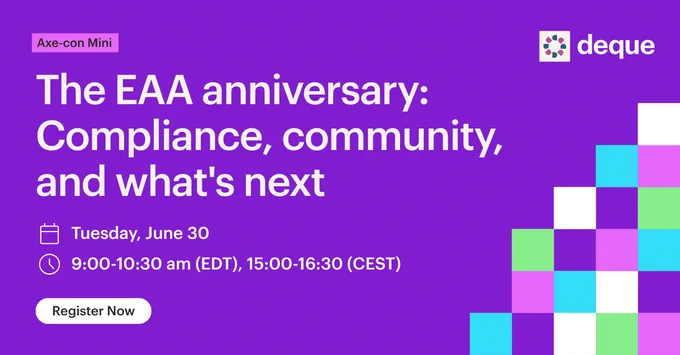 Axe-con Mini - The EAA anniversary: Compliance, community and what's next. Tuesday, June 30 at 9:00-10:30 am (EDT), 15:00-16:30 (CEST).