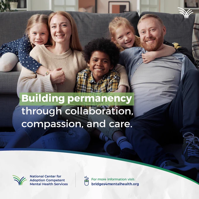 A diverse family sitting closely on a couch, embracing each other with warmth and affection in a cozy living room. "Building permanency through collaboration, compassion, and care. For more information visit: bridges4mentalhealth.org. Logo: National Center for Adoption Competent Mental Health Services