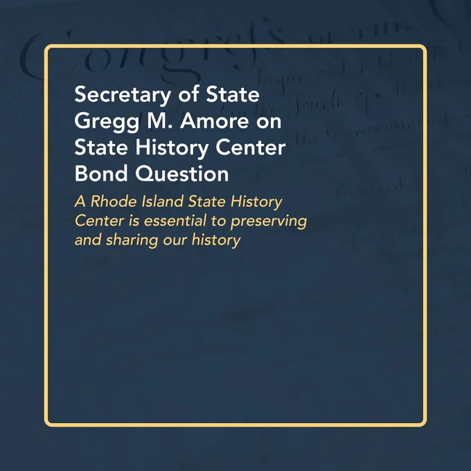 Graphic with headline "Secretary of State Gregg M. Amore on State History Center Bond Question" and subheader "A Rhode Island State History Center is essential to preserving and sharing our history."