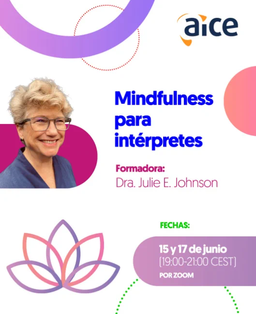 Cartel de la actividad en la página de AICE. 

Mindfulness para intérpretes. Formadora: Dra. Julie E. Johnson
