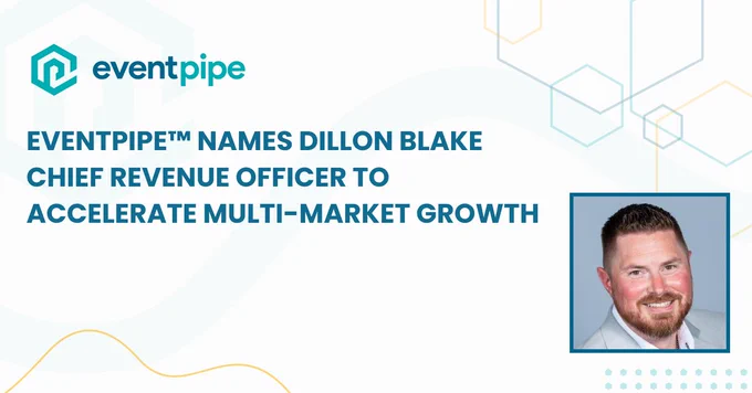 EventPipe™ Names Dillon Blake Chief Revenue Officer to Accelerate Multi-Market Growth
