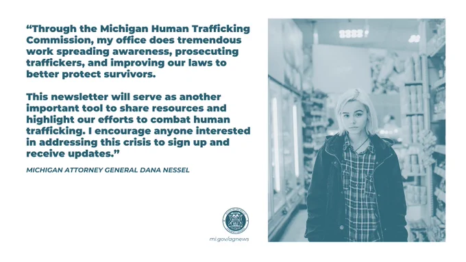 “Through the Michigan Human Trafficking Commission, my office does tremendous work spreading awareness, prosecuting traffickers, and improving our laws to better protect survivors,” said Michigan Attorney General Dana Nessel. “This newsletter will serve as another important tool to share resources and highlight our efforts to combat human trafficking. I encourage anyone interested in addressing this crisis to sign up and receive updates.”  

This image features a split design with text on the left and a person in a store aisle on the right. 