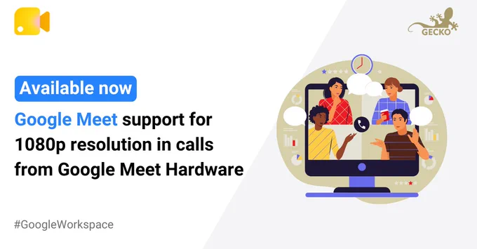 A composite image with the text “Available now. Google Meet support for 1080p resolution in calls from Google Meet Hardware”. To the right of the text is an illustration of a monitor with four people appearing to be on a video call. There are various speech bubbles and charts surrounding the screen. The Google Meet and Gecko logos are along the top edge of the complete image.