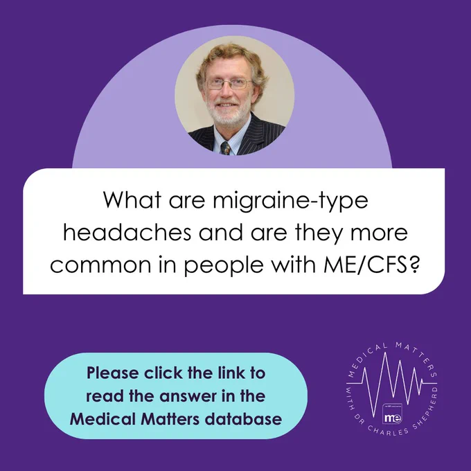 IMAGE DESCRIPTION: Photo of Dr Charles Shepherd, MEA Hon. Medical Adviser. Wording - "What are migraine-type headaches and are they more common in people with ME/CFS? Please click the link to read the answer in the Medical Matters database"